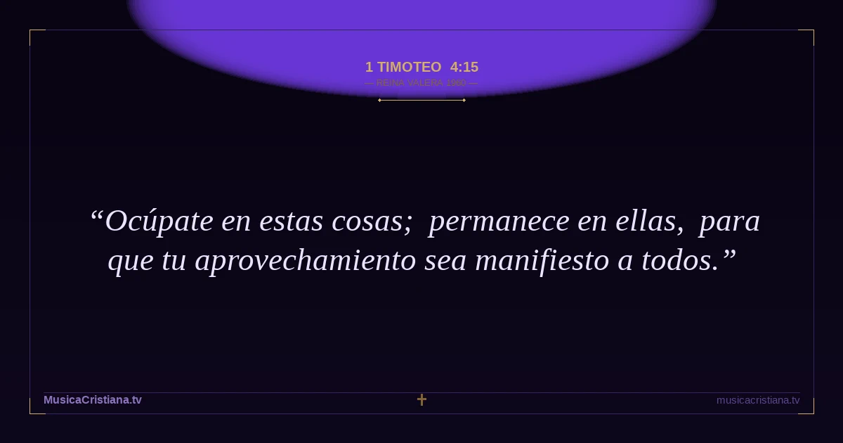 1 Timoteo 4:15 — Biblia Reina Valera 1960 — MusicaCristiana.tv