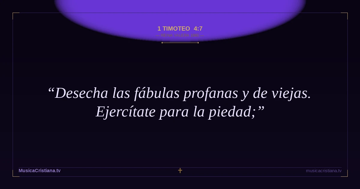1 Timoteo 4:7 — Biblia Reina Valera 1960 — MusicaCristiana.tv