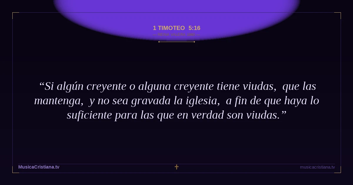 1 Timoteo 5:16 — Biblia Reina Valera 1960 — MusicaCristiana.tv
