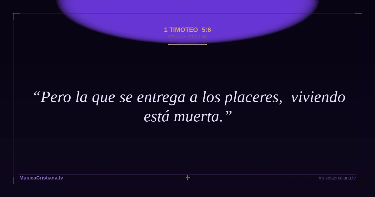 1 Timoteo 5:6 — Biblia Reina Valera 1960 — MusicaCristiana.tv