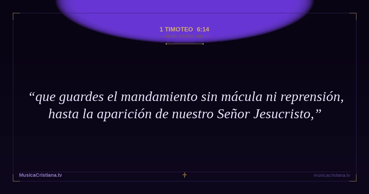1 Timoteo 6:14 — Biblia Reina Valera 1960 — MusicaCristiana.tv