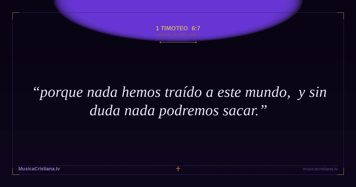 1 Timoteo 6:7 — Biblia Reina Valera 1960 — MusicaCristiana.tv