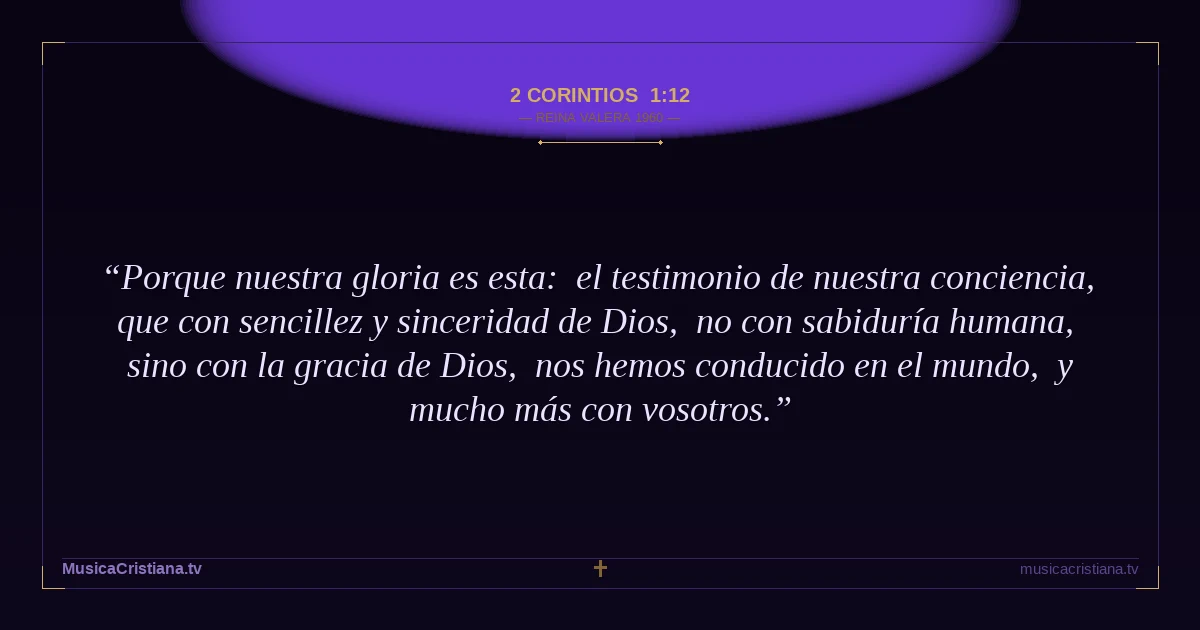 2 Corintios 1:12 — Biblia Reina Valera 1960 — MusicaCristiana.tv