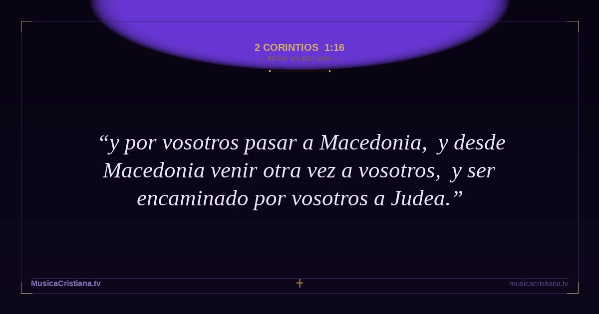 2 Corintios 1:16 — Biblia Reina Valera 1960 — MusicaCristiana.tv