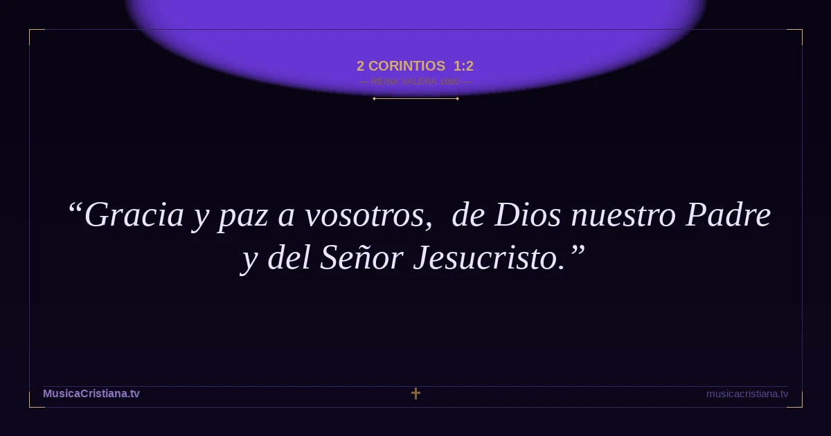 2 Corintios 1:2 — Biblia Reina Valera 1960 — MusicaCristiana.tv