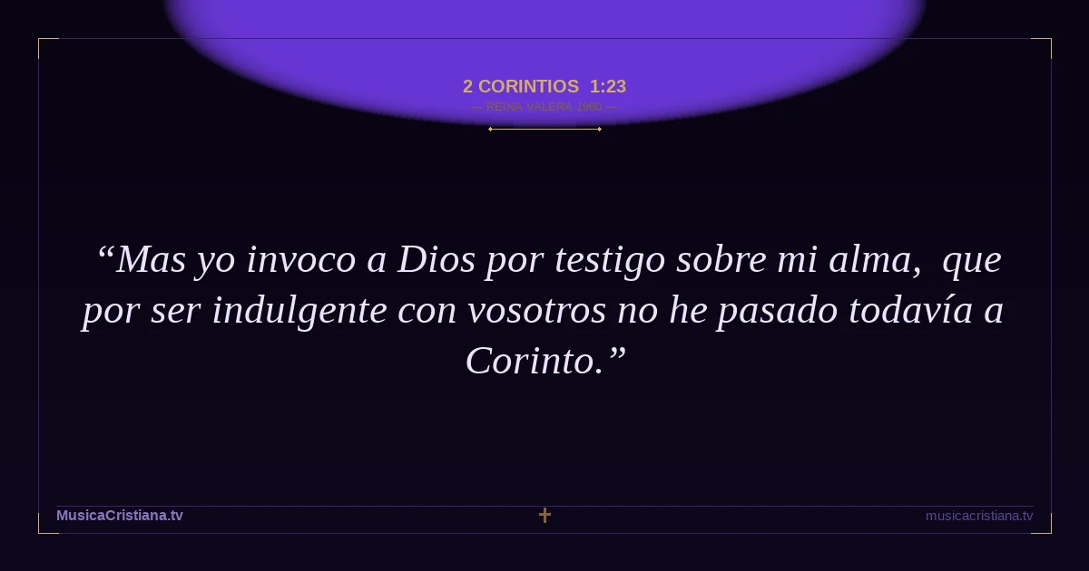 2 Corintios 1:23 — Biblia Reina Valera 1960 — MusicaCristiana.tv