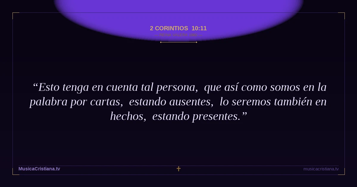 2 Corintios 10:11 — Biblia Reina Valera 1960 — MusicaCristiana.tv