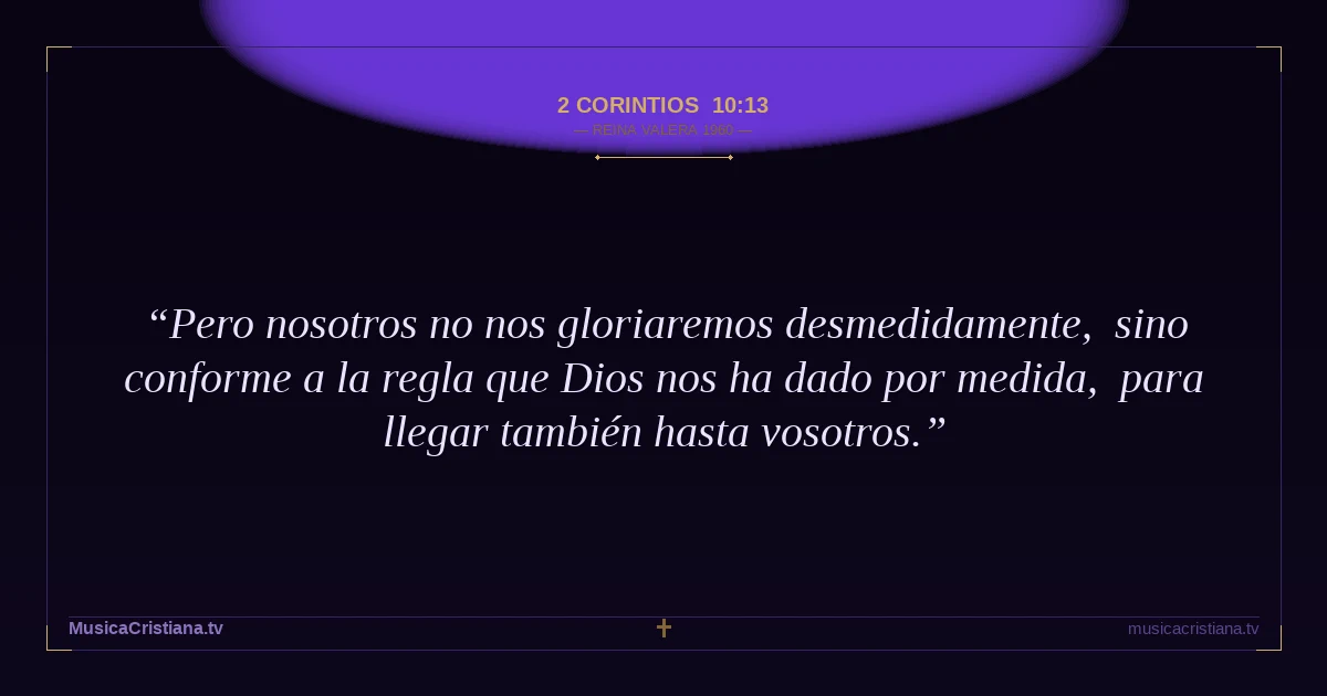 2 Corintios 10:13 — Biblia Reina Valera 1960 — MusicaCristiana.tv