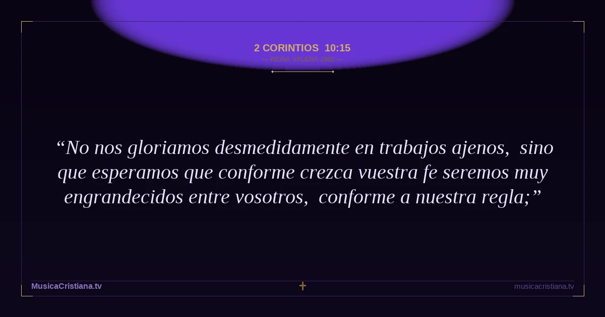 2 Corintios 10:15 — Biblia Reina Valera 1960 — MusicaCristiana.tv