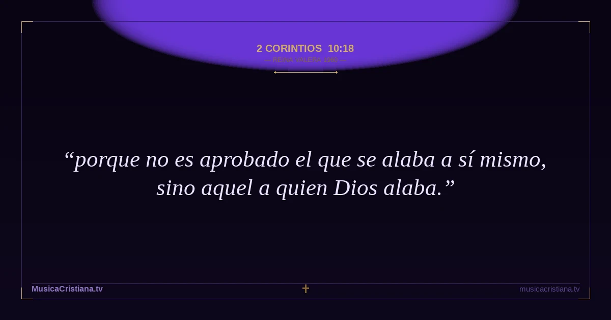 2 Corintios 10:18 — Biblia Reina Valera 1960 — MusicaCristiana.tv