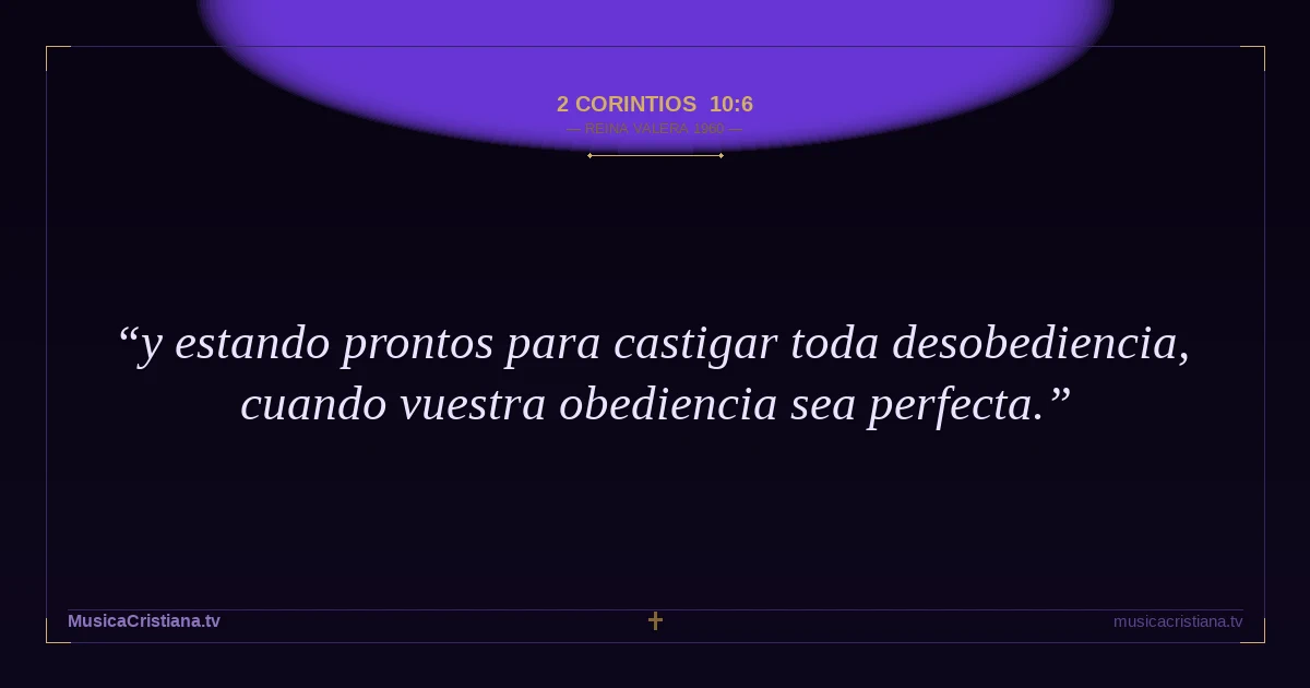 2 Corintios 10:6 — Biblia Reina Valera 1960 — MusicaCristiana.tv