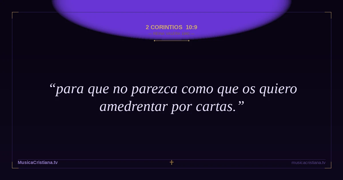 2 Corintios 10:9 — Biblia Reina Valera 1960 — MusicaCristiana.tv