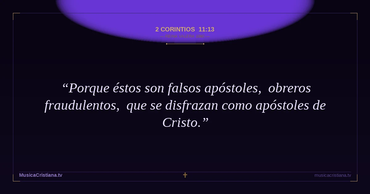 2 Corintios 11:13 — Biblia Reina Valera 1960 — MusicaCristiana.tv