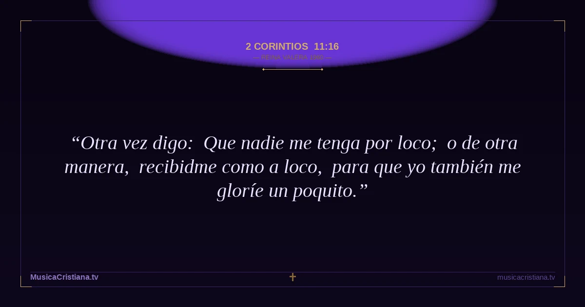 2 Corintios 11:16 — Biblia Reina Valera 1960 — MusicaCristiana.tv