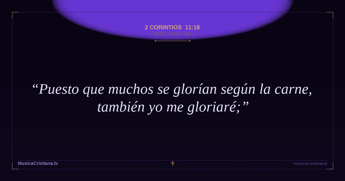 2 Corintios 11:18 — Biblia Reina Valera 1960 — MusicaCristiana.tv