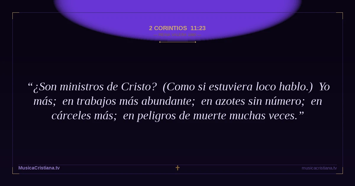 2 Corintios 11:23 — Biblia Reina Valera 1960 — MusicaCristiana.tv