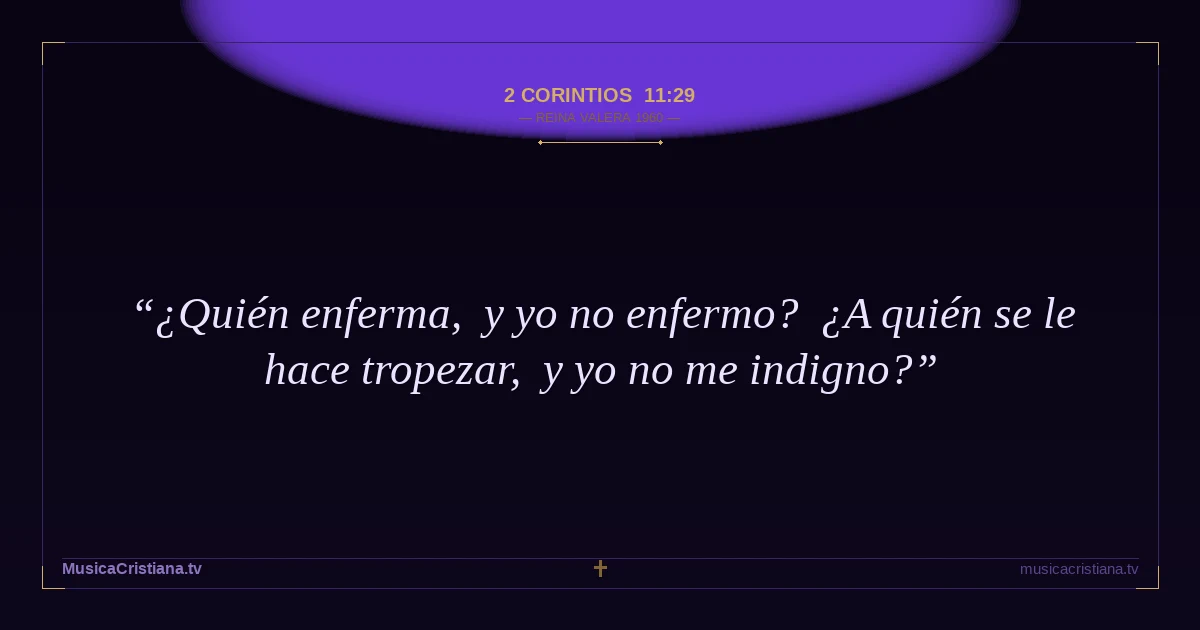 2 Corintios 11:29 — Biblia Reina Valera 1960 — MusicaCristiana.tv