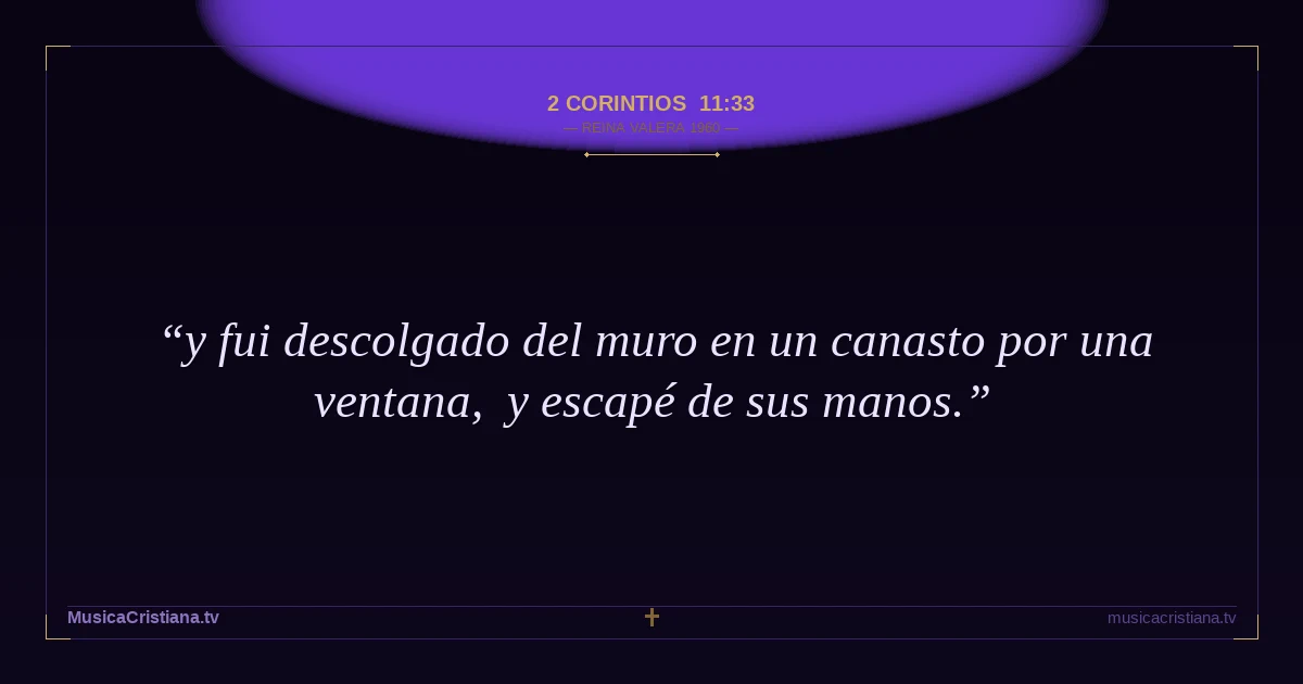 2 Corintios 11:33 — Biblia Reina Valera 1960 — MusicaCristiana.tv