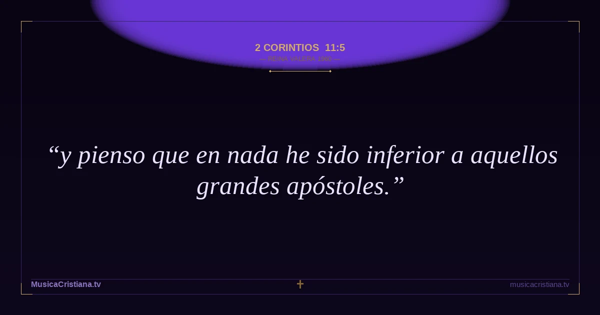 2 Corintios 11:5 — Biblia Reina Valera 1960 — MusicaCristiana.tv