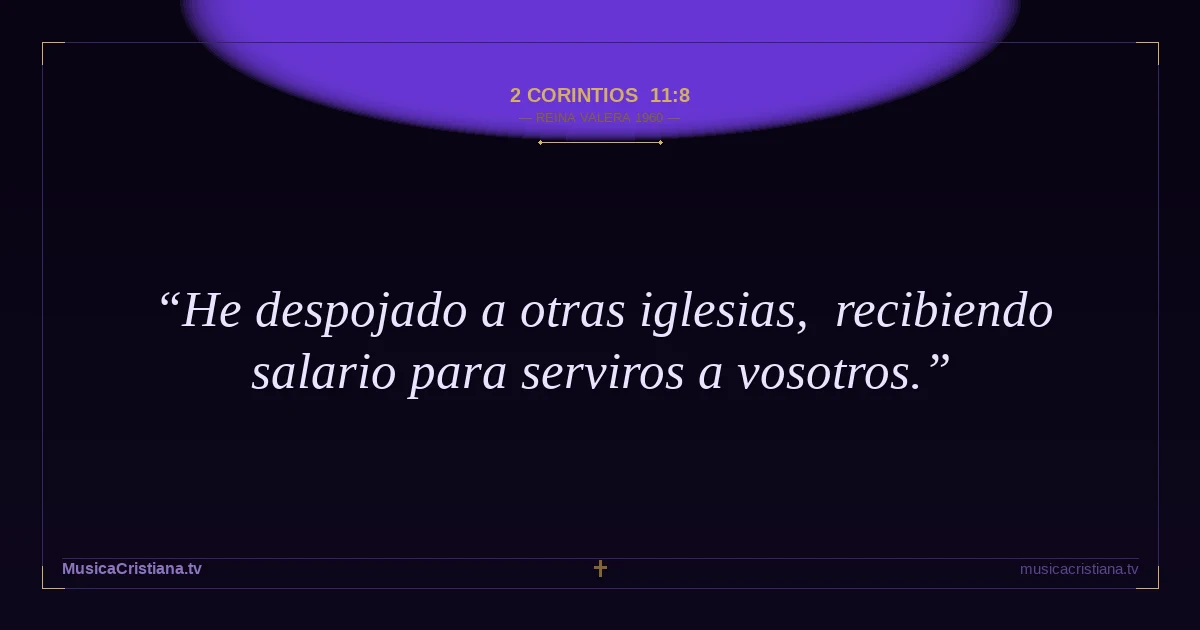 2 Corintios 11:8 — Biblia Reina Valera 1960 — MusicaCristiana.tv