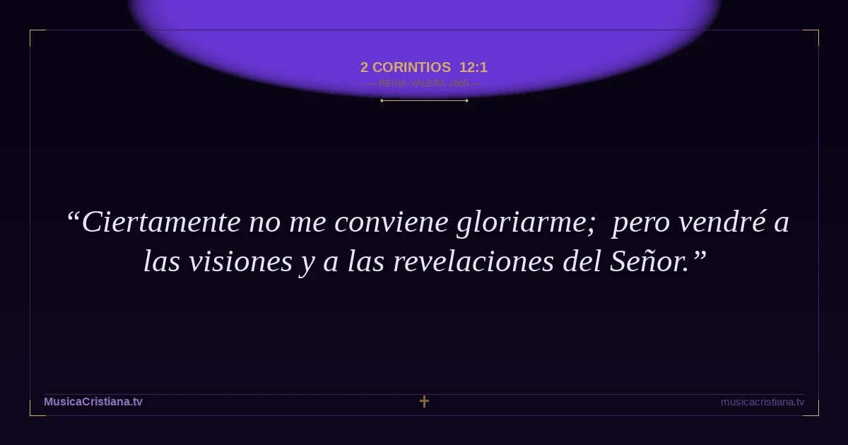 2 Corintios 12:1 — Biblia Reina Valera 1960 — MusicaCristiana.tv