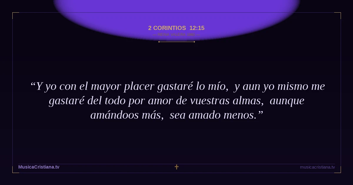 2 Corintios 12:15 — Biblia Reina Valera 1960 — MusicaCristiana.tv