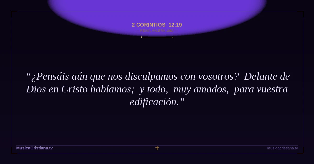 2 Corintios 12:19 — Biblia Reina Valera 1960 — MusicaCristiana.tv