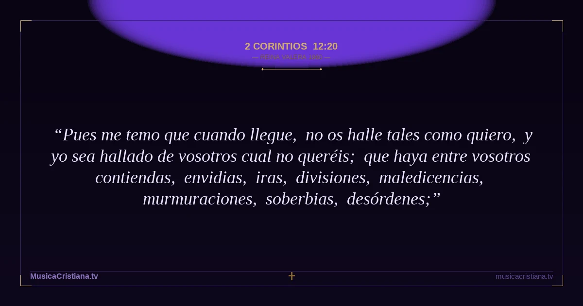 2 Corintios 12:20 — Biblia Reina Valera 1960 — MusicaCristiana.tv