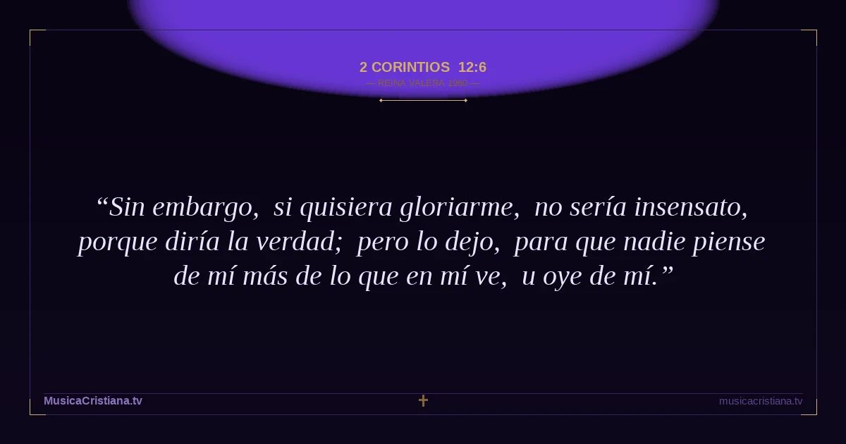 2 Corintios 12:6 — Biblia Reina Valera 1960 — MusicaCristiana.tv