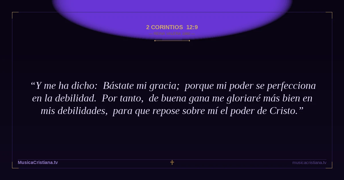 2 Corintios 12:9 — Biblia Reina Valera 1960 — MusicaCristiana.tv