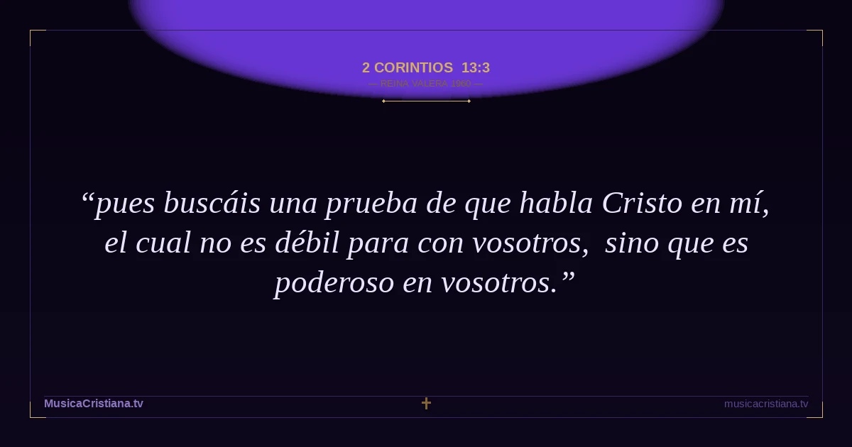 2 Corintios 13:3 — Biblia Reina Valera 1960 — MusicaCristiana.tv