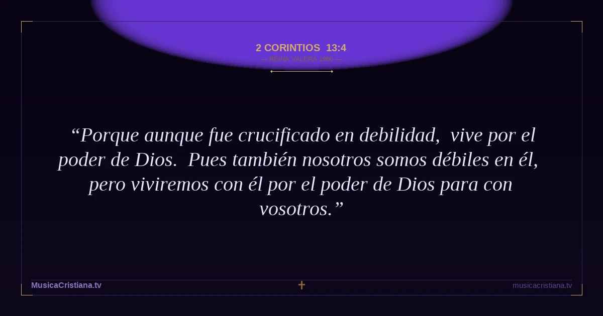 2 Corintios 13:4 — Biblia Reina Valera 1960 — MusicaCristiana.tv