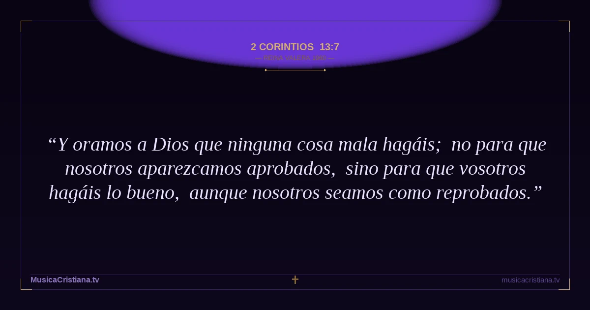 2 Corintios 13:7 — Biblia Reina Valera 1960 — MusicaCristiana.tv