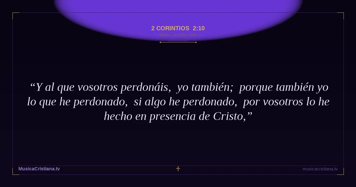 2 Corintios 2:10 — Biblia Reina Valera 1960 — MusicaCristiana.tv