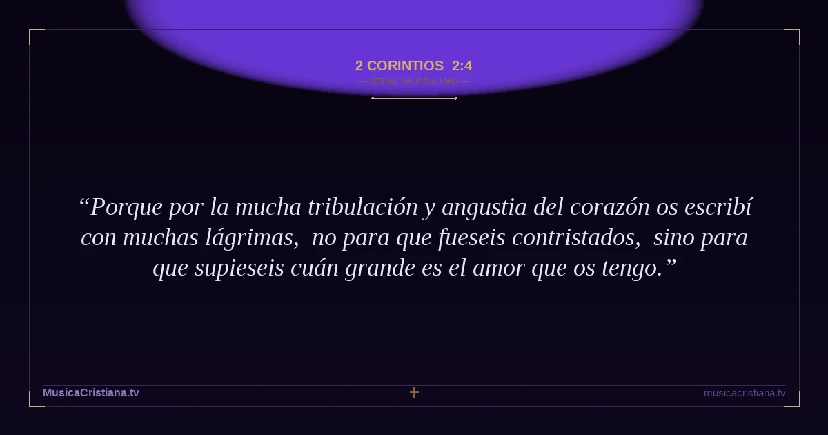 2 Corintios 2:4 — Biblia Reina Valera 1960 — MusicaCristiana.tv
