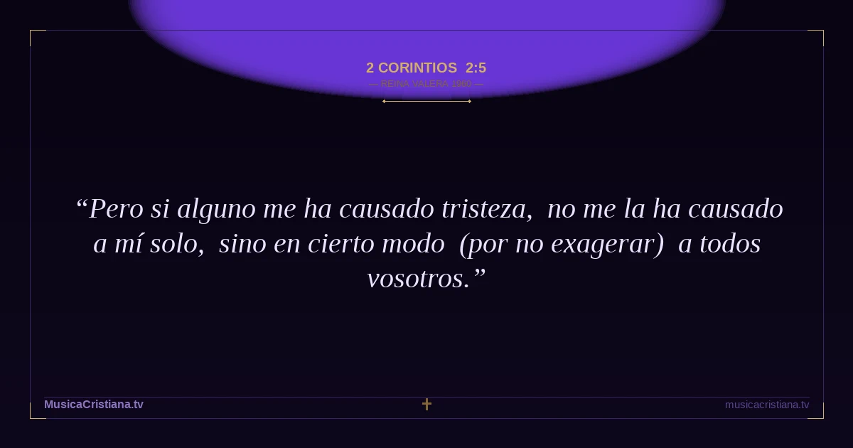 2 Corintios 2:5 — Biblia Reina Valera 1960 — MusicaCristiana.tv