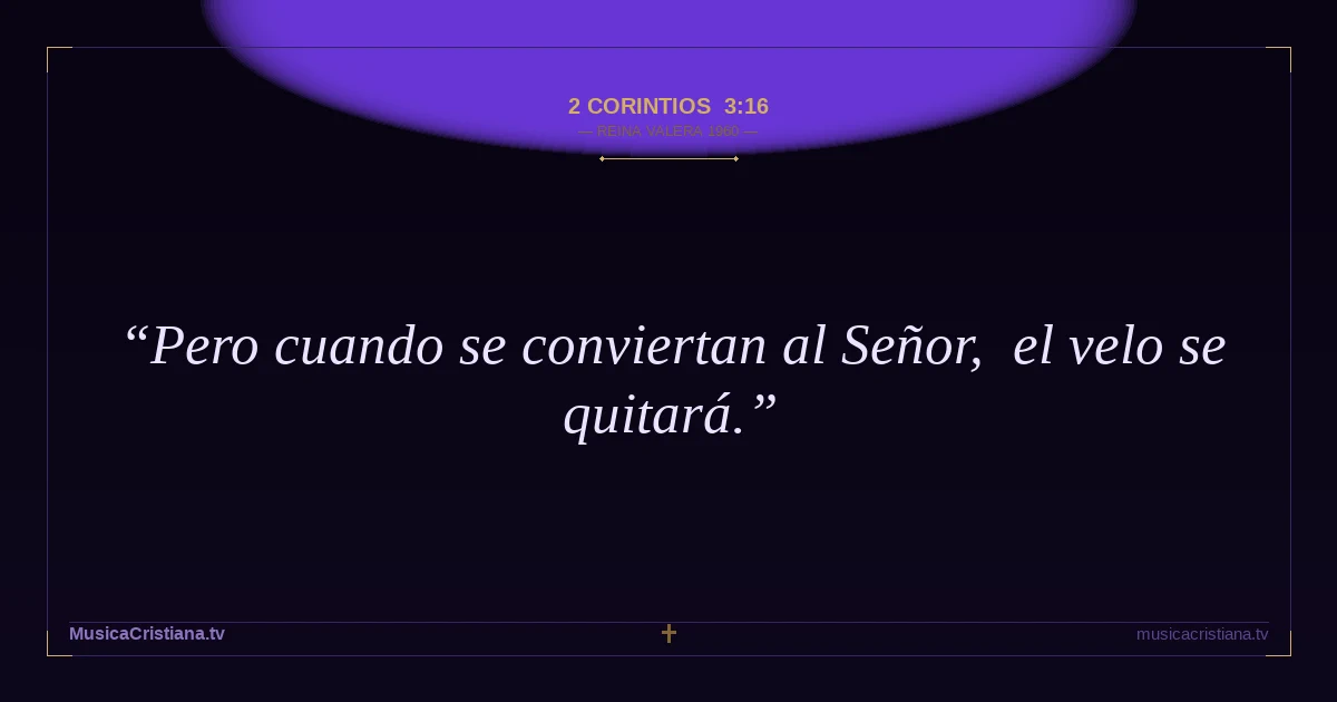 2 Corintios 3:16 — Biblia Reina Valera 1960 — MusicaCristiana.tv