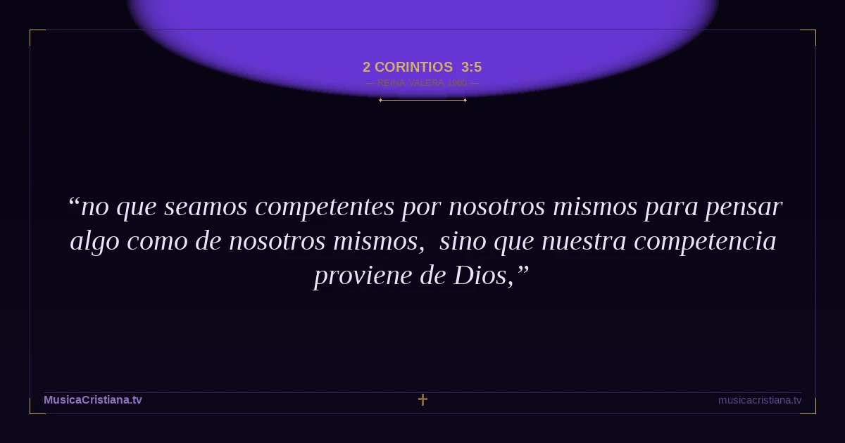 2 Corintios 3:5 — Biblia Reina Valera 1960 — MusicaCristiana.tv