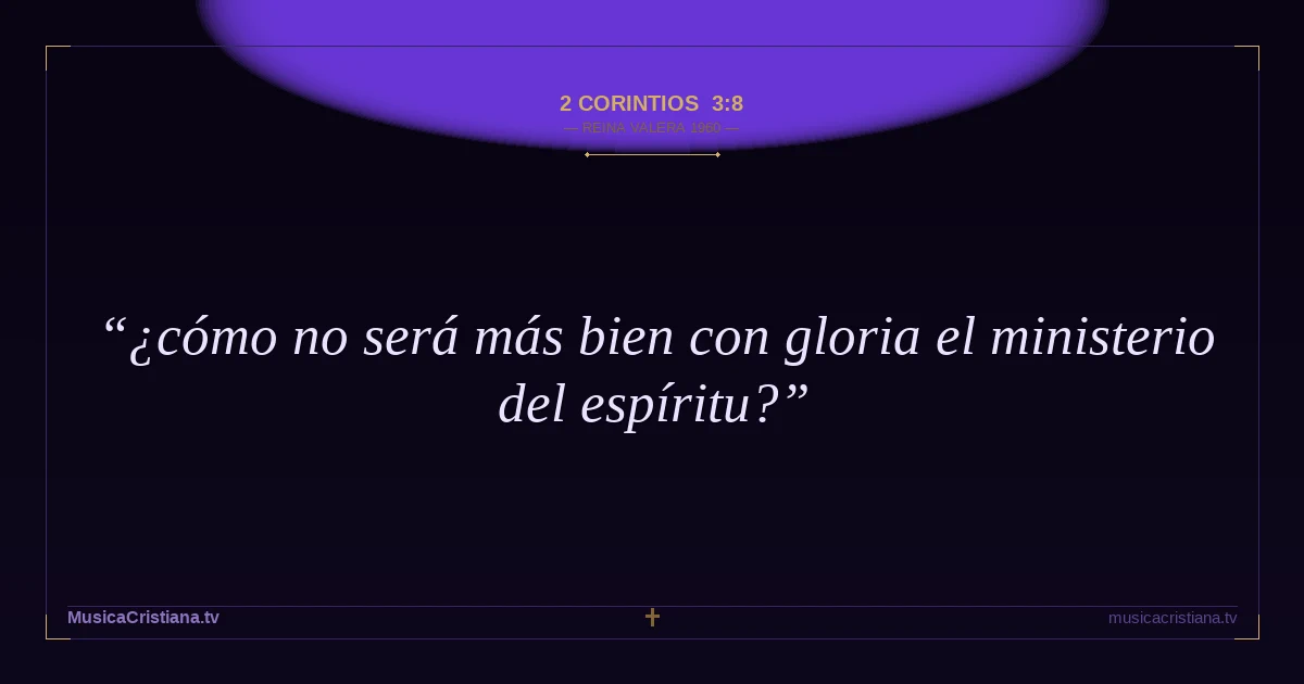 2 Corintios 3:8 — Biblia Reina Valera 1960 — MusicaCristiana.tv