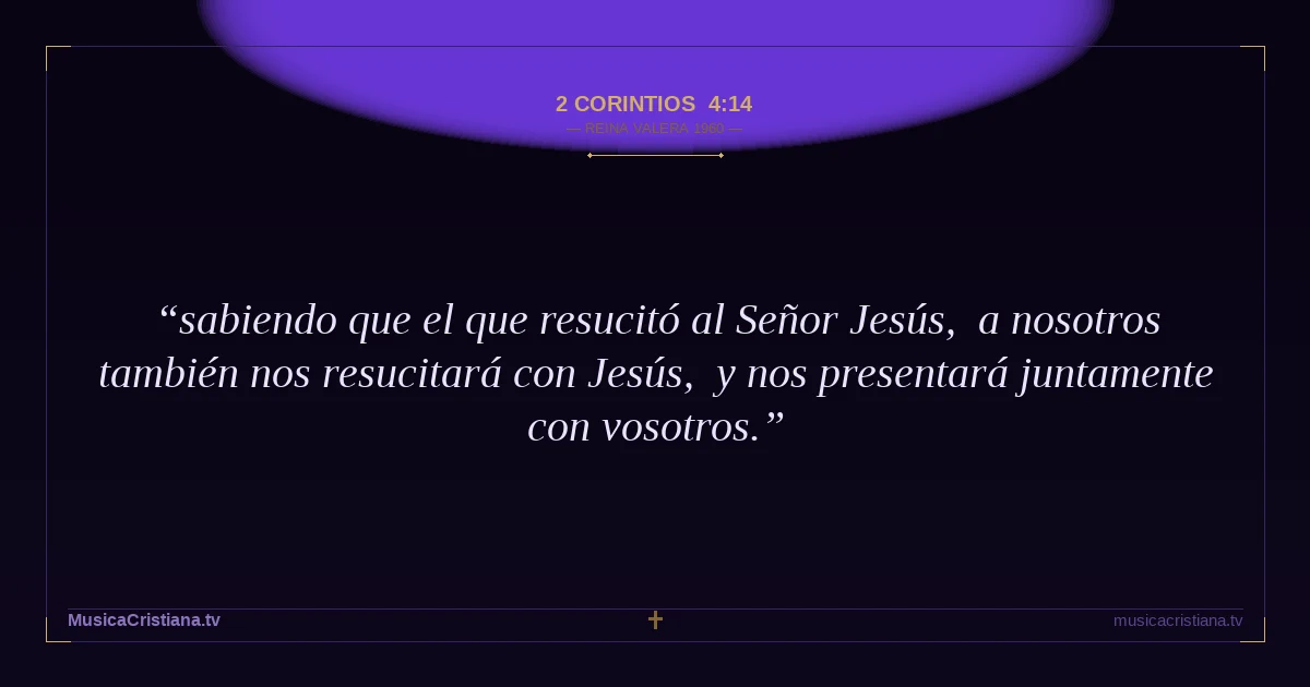2 Corintios 4:14 — Biblia Reina Valera 1960 — MusicaCristiana.tv