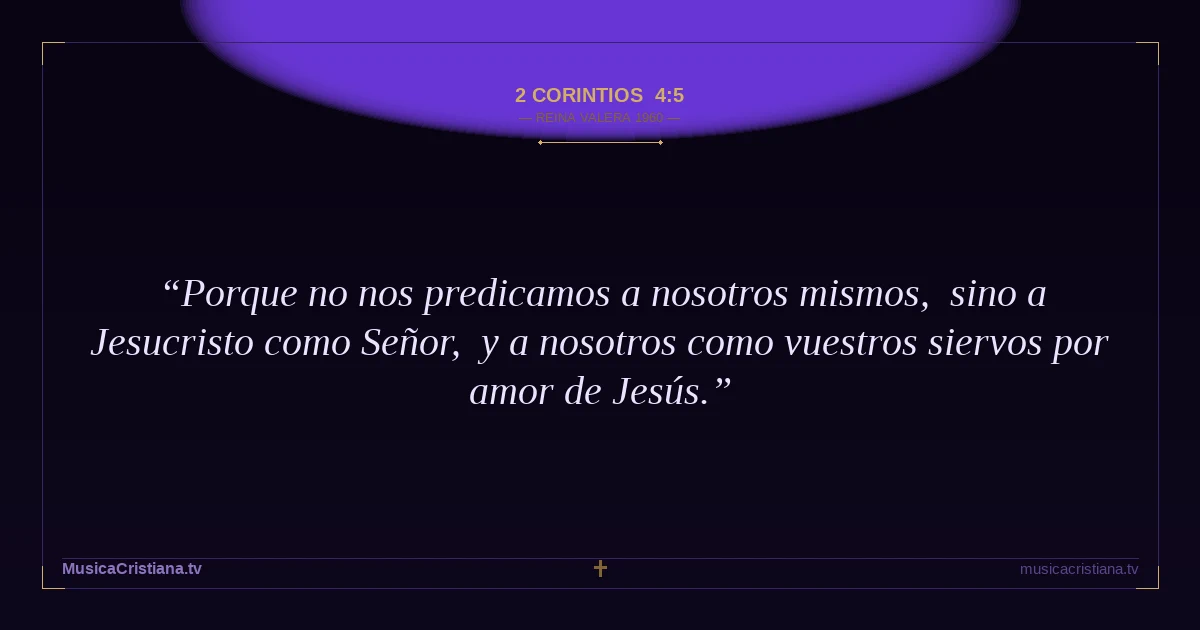 2 Corintios 4:5 — Biblia Reina Valera 1960 — MusicaCristiana.tv