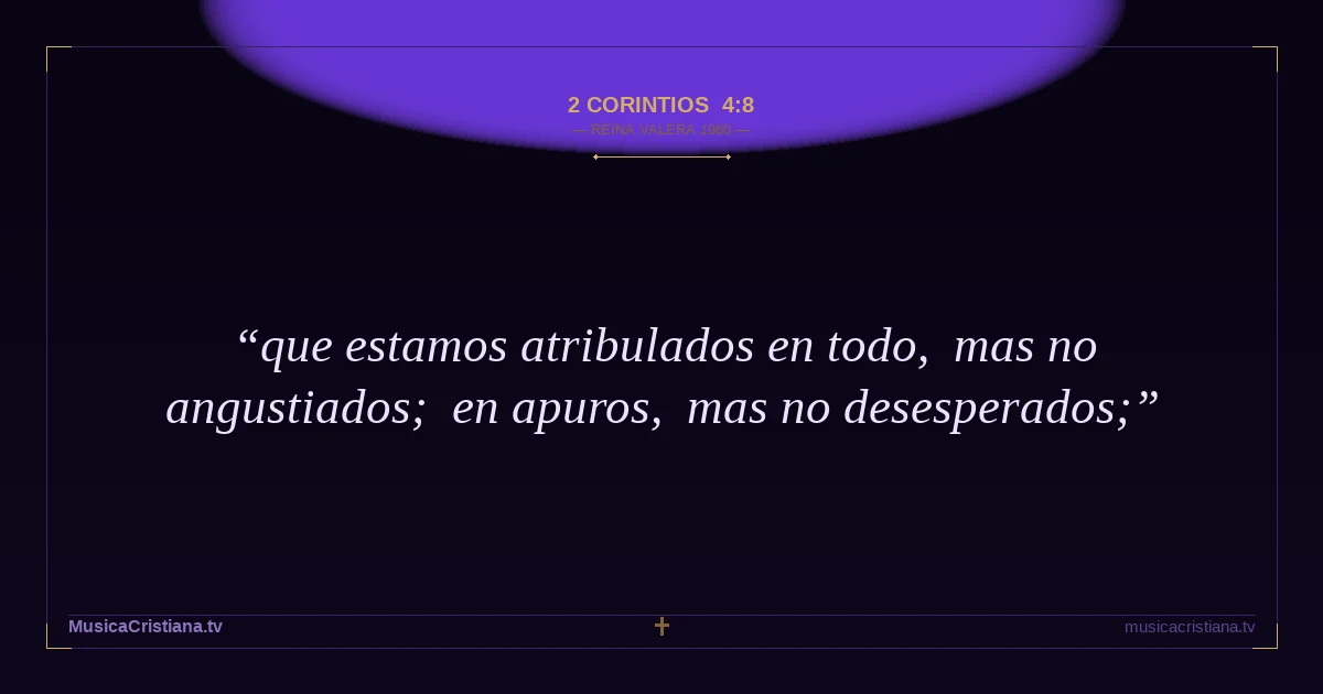 2 Corintios 4:8 — Biblia Reina Valera 1960 — MusicaCristiana.tv