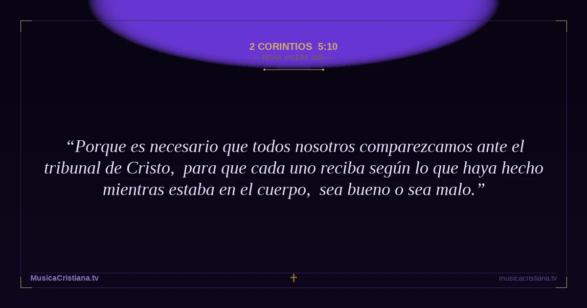 2 Corintios 5:10 — Biblia Reina Valera 1960 — MusicaCristiana.tv