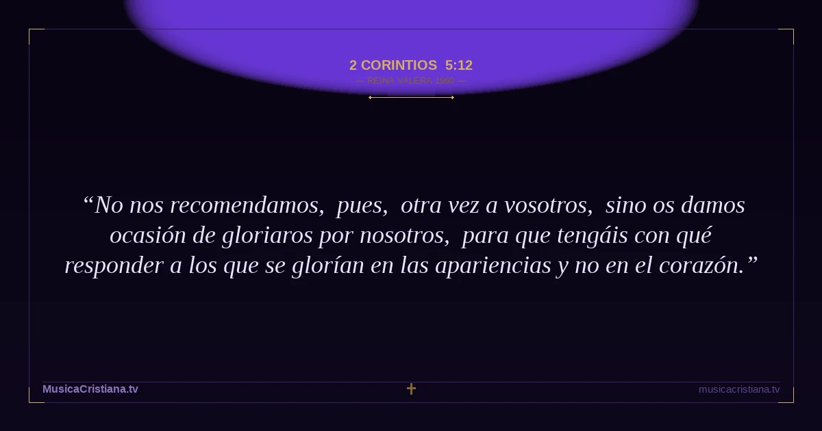 2 Corintios 5:12 — Biblia Reina Valera 1960 — MusicaCristiana.tv