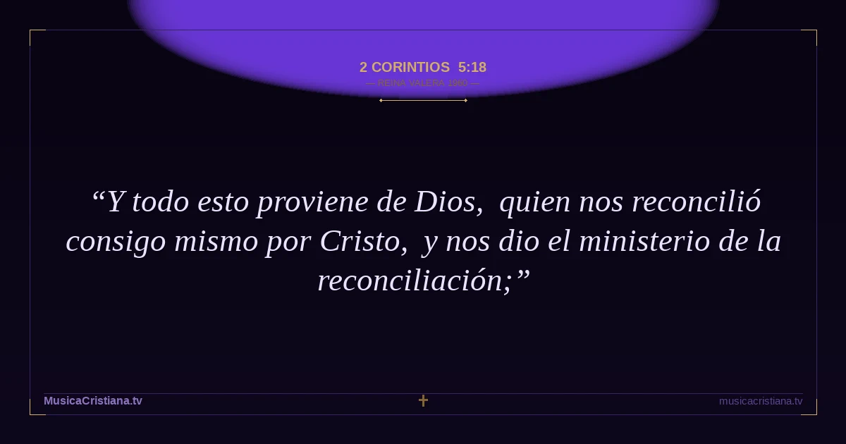 2 Corintios 5:18 — Biblia Reina Valera 1960 — MusicaCristiana.tv