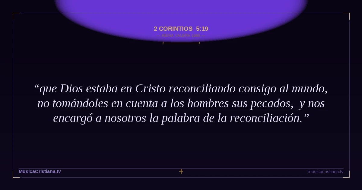 2 Corintios 5:19 — Biblia Reina Valera 1960 — MusicaCristiana.tv