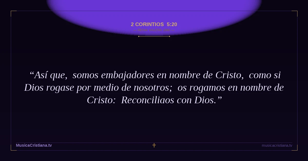 2 Corintios 5:20 — Biblia Reina Valera 1960 — MusicaCristiana.tv