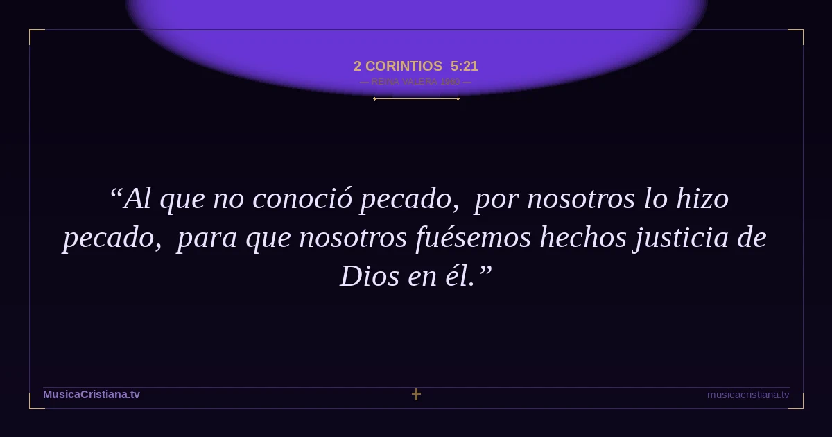 2 Corintios 5:21 — Biblia Reina Valera 1960 — MusicaCristiana.tv