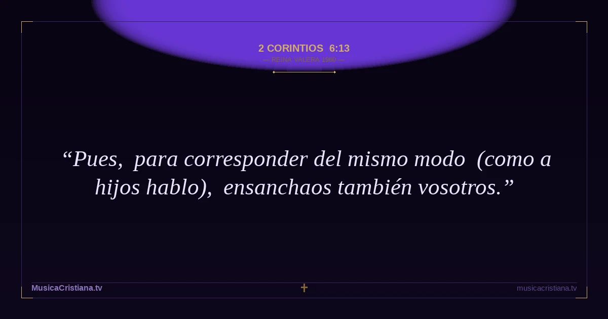 2 Corintios 6:13 — Biblia Reina Valera 1960 — MusicaCristiana.tv