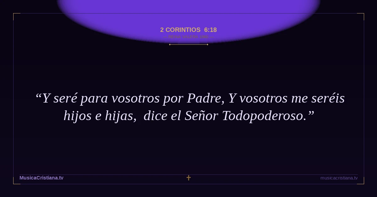 2 Corintios 6:18 — Biblia Reina Valera 1960 — MusicaCristiana.tv